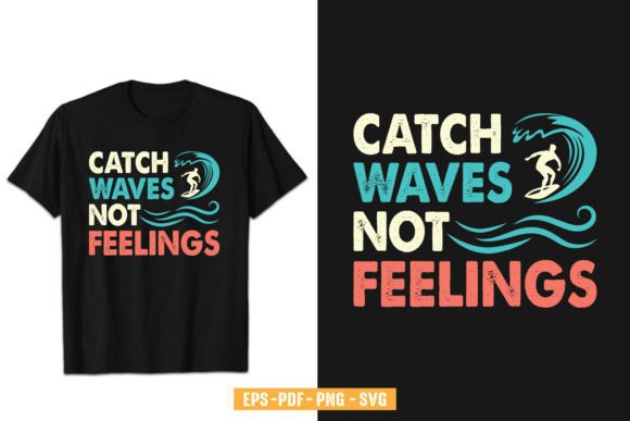 Catch Waves Not Feelings Vector Design Review