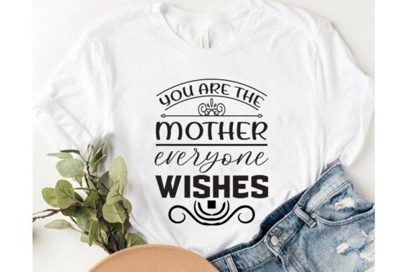 You Are the Mother Everyone Wishes